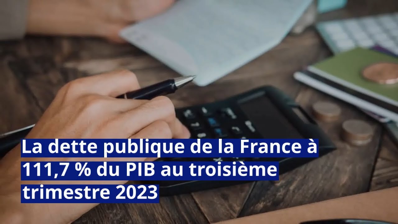La dette publique de la France à 111,7 % du PIB au troisième trimestre ...