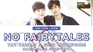 No Fairytales (OST. DARK BLUE KISS) by Tay Tawan & New Thitipoom - Lyre Cover