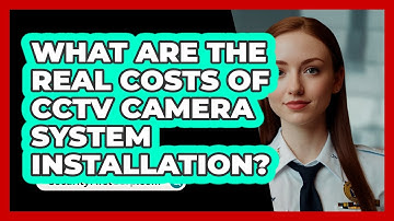 What Are The Real Costs Of CCTV Camera System Installation? - SecurityFirstCorp.com