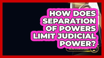 How Does Separation Of Powers Limit Judicial Power? - Justice System Explained