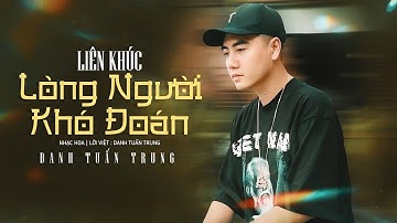 LÒNG NGƯỜI KHÓ ĐOÁN - Anh Em Không Cần Đông Lắm l LK Danh Tuấn Trung Nhạc đời Hot Tiktok 2024