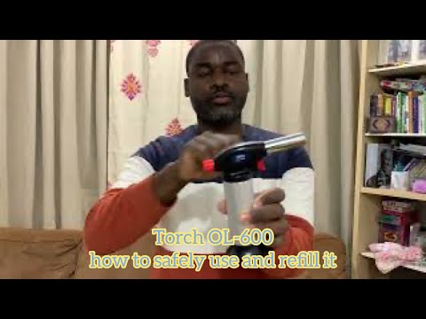 Torch OL-600 how to safely use and refill it