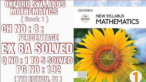 NEW OXFORD SYLLABUS MATHEMATICS D1,7TH EDITION,CHNO:8,PERCENTAGE, EXNO:8A,PGNO:192,QNO:1TO5,CAL PAK