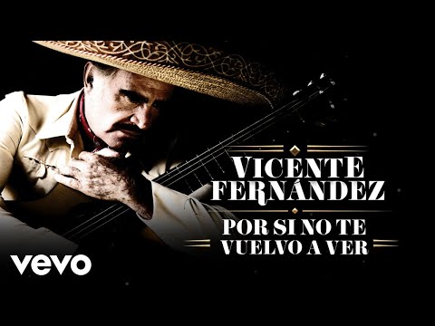 Putar Por Si No Te Vuelvo a Ver - Vicente Fernández