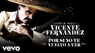 Vicente Fernández - Por Si No Te Vuelvo a Ver (Letra/Lyrics) Resimi