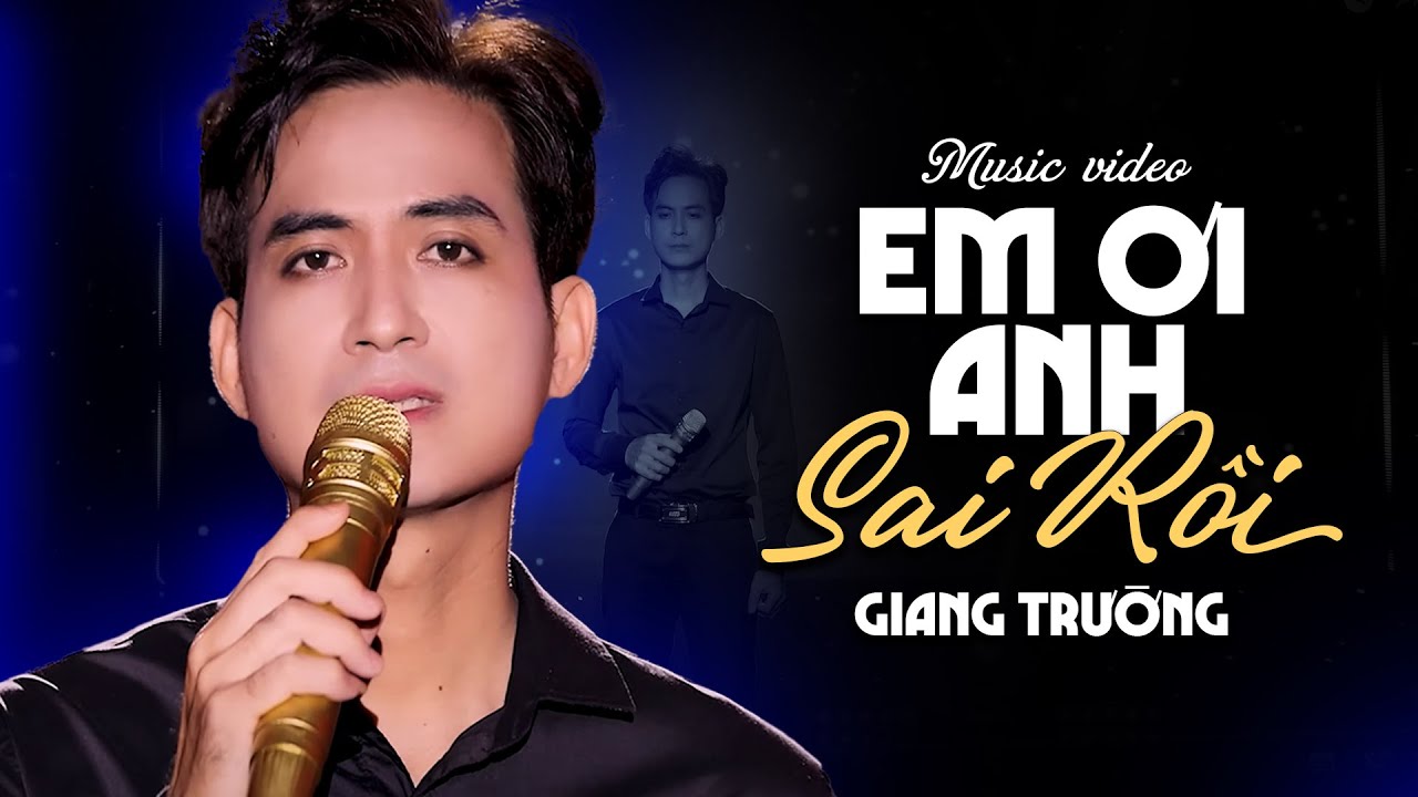 Em Ơi Anh Sai Rồi - Giang Trường [Official 4K MV] - YouTube