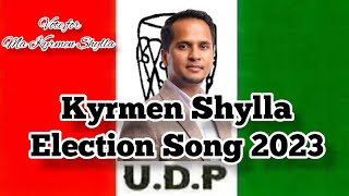 Kyrmen Shylla || Election Song 2023 || MLA || UDP