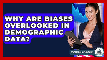 Why Are Biases Overlooked In Demographic Data? - Demographic Data Answers