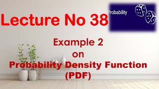 Example 2 | Probability Density Function | Probability Theory | Lecture 38
