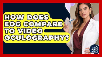 How Does EOG Compare To Video Oculography? - Sleep Apnea Support Network