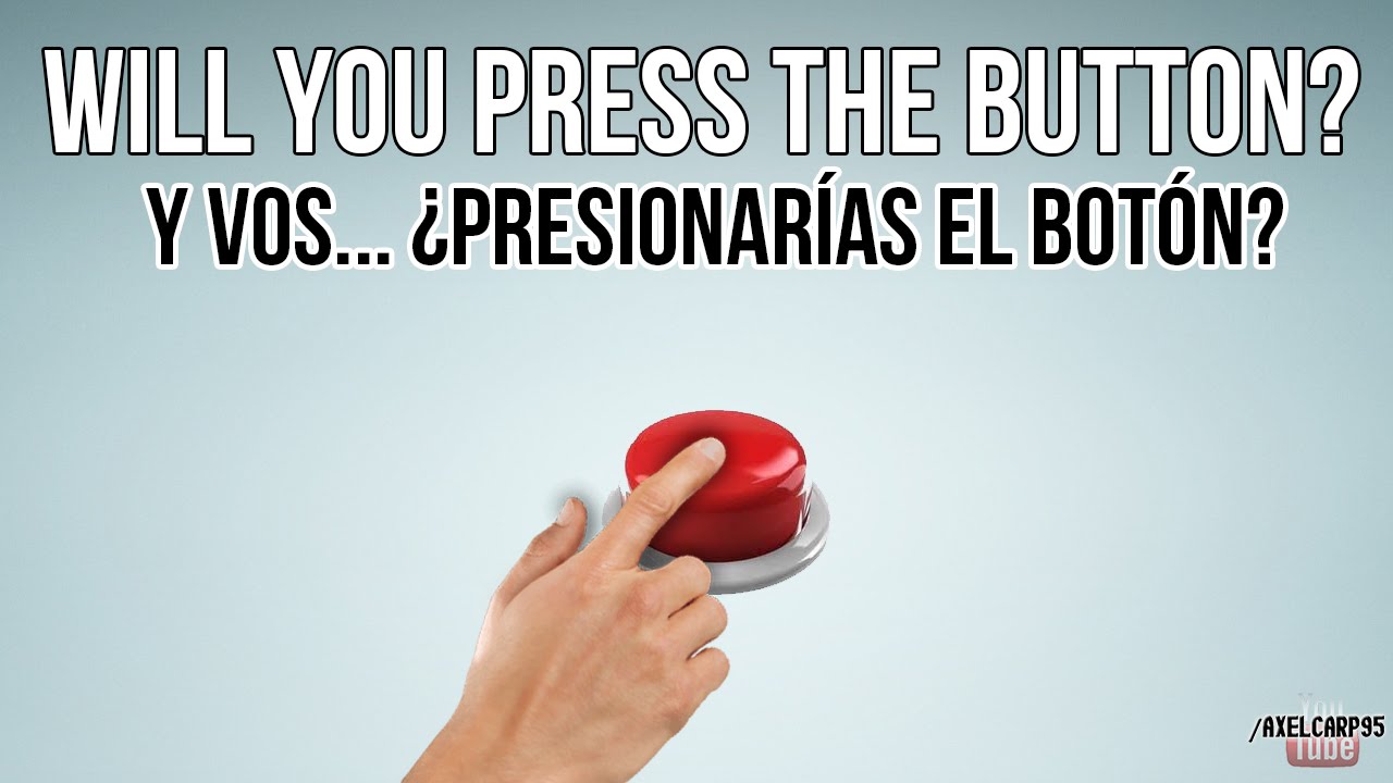 Will You Press The Button ¿presionarÍas El BotÓn Youtube