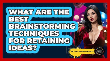 What Are The Best Brainstorming Techniques For Retaining Ideas? - Artists Behind the Art