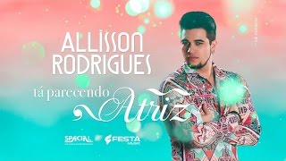 Allisson Rodrigues - Tá parecendo atriz