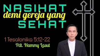 NASIHAT DEMI GEREJA YANG SEHAT - 1 Tesalonika 5:12-22 (Pdt. Hammy Lasut)