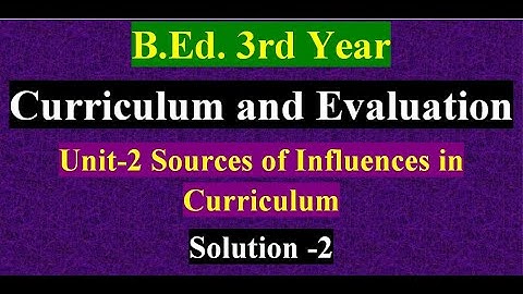 Question Solution-Unit-2 Sources of Influences in Curriculum/B.Ed. 3rd Year/Solution -2