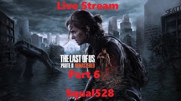 The Last of Us Part 2 Remastered + 1st Playthrough + part 6