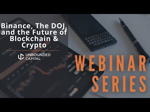 Unbounded Perspectives Webinar LP: Binance, The DOJ, and the Future of Blockchain &amp; Crypto