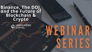Unbounded Perspectives Webinar LP: Binance, The DOJ, and the Future of Blockchain & Crypto