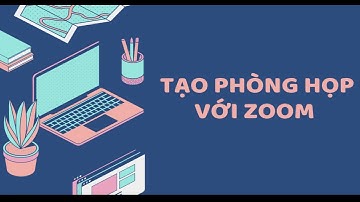 TẠO PHÒNG HỌP VỚI ZOOM VÀ CỐ ĐỊNH ID PHÒNG HỌP