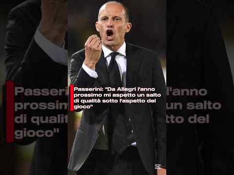Video Passerini: Da Allegri l'anno prossimo mi aspetto un salto di qualità sotto l'aspetto del gioco