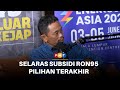 Penyelarasan subsidi RON95 pilihan terakhir kerajaan