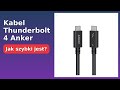 PRZEGLĄD (2025) : Kabel Thunderbolt 4 Anker. KLUCZOWE SZCZEGÓŁY