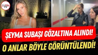 Uyuşturucu Soruşturması Kapsamında Yakalama Kararı Çıkarılmıştı I Şeyma Subaşı Gözaltına Alındı