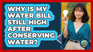 Why Is My Water Bill Still High After Conserving Water? - Your Utilities Hub
