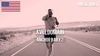 Aveldomain - Anchor Baby 2 [ Music Video ]