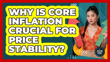 Why Is Core Inflation Crucial For Price Stability?