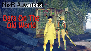 How to Completed the Data On The Old World Quest - NieR Automata (PC)
