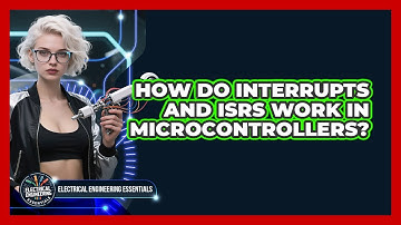 How Do Interrupts And ISRs Work In Microcontrollers? - Electrical Engineering Essentials