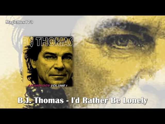 B.J. Thomas - I'd Rather Be Lonely