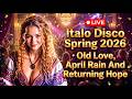 🔴 LIVE Italo Disco Spring 2026 • Old Love, April Rain And Returning Hope | Romantic Live Night Radio