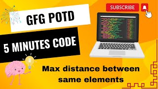 Max distance between same elements | GFG POTD | 5 Minutes Code | GeeksForGeeks