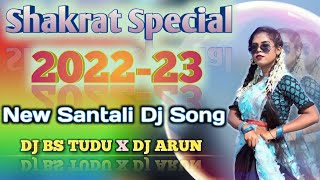 Shakrat Special ❤️ 2022-23❤️ New Santali Dj Song 2023❤️ Semi Traditional Remix❤️ DJ BS TUDU X ARUN