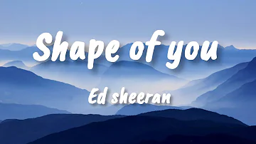 Ed sheeran - Shape of you   (Lyrics)