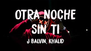 Otra Noche Sin Ti - J Balvin, Khalid (Lyrics Version) 🦀