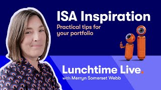 Ask us a question... ISA Inspiration: Join Merryn Somerset Webb and expert guests  1pm, March 18