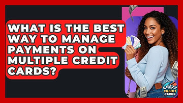 What Is The Best Way To Manage Payments On Multiple Credit Cards? - Crazy About Credit Cards