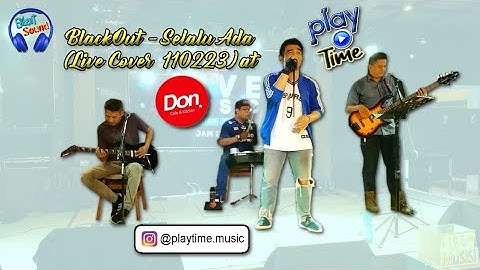 BlackOut - Selalu Ada | Live Cover by PlayTime 110223