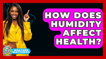 How Does Humidity Affect Health? - Weather Watchdog