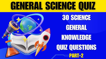 30 Science Quiz Questions | General Knowledge Questions and Answers | Science Quiz Questions