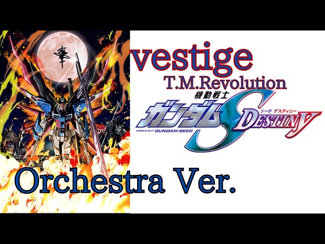 オーケストラ編曲 TVアニメ「機動戦士ガンダムSEED DESTINY」OP T.M.Revolution 「vestige -ヴェスティージ-」~Orchestra Ver.~ class=