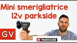 MINI SMERIGLIATRICE 12V PARKSIDE