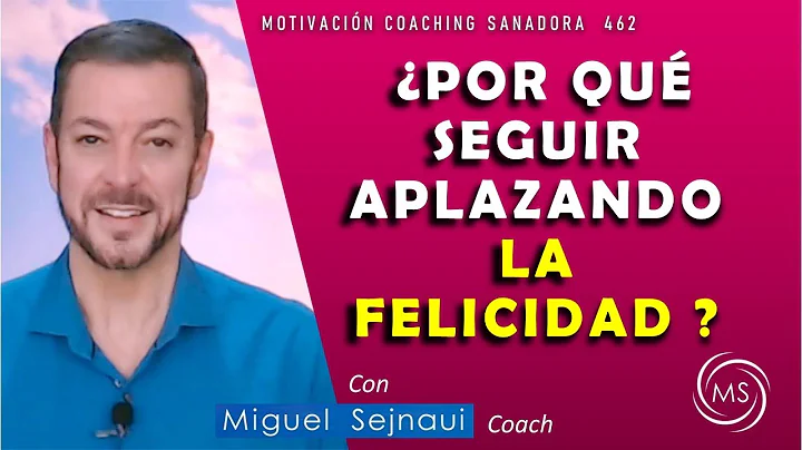 POR QU  SEGUIR APLAZANDO LA FELICIDAD ?   Motivaci...