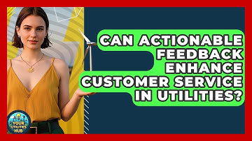 Can Actionable Feedback Enhance Customer Service in Utilities? - Your Utilities Hub