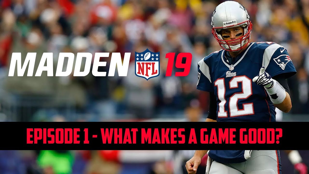 MADDEN 19 SERIES EP. 1 - WHAT MAKES A GAME GOOD?