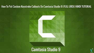 How To Put Custom Keystroke Callouts On Camtasia Studio 9 | FULL URDU HINDI TUTORIAL