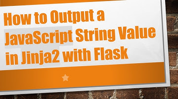 How to Output a JavaScript String Value in Jinja2 with Flask